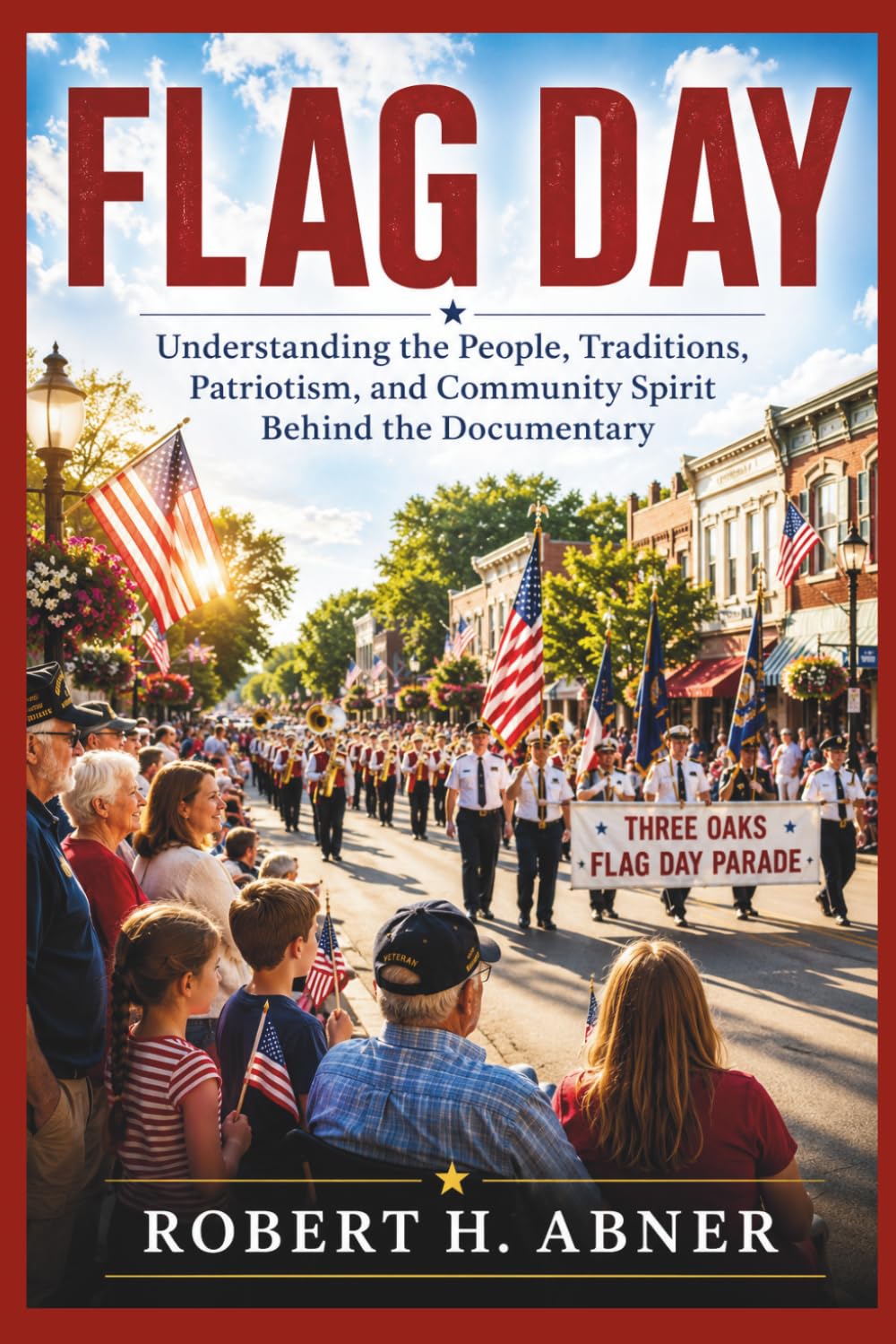 FLAG DAY: Understanding the People, Traditions, Patriotism, and Community Spirit Behind the Documentary