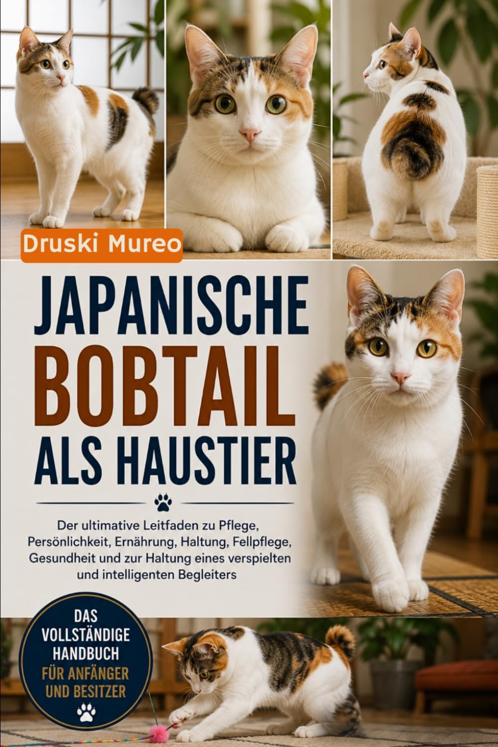 JAPANISCHE BOBTAIL ALS HAUSTIER: Der ultimative Leitfaden zu Pflege, Persönlichkeit, Ernährung, Haltung, Fellpflege, Gesundheit und zur Haltung eines verspielten und intelligenten Begleiters