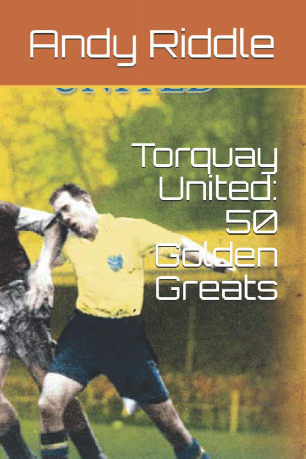 Torquay United: 50 Golden Greats (Desert Island Football Histories)