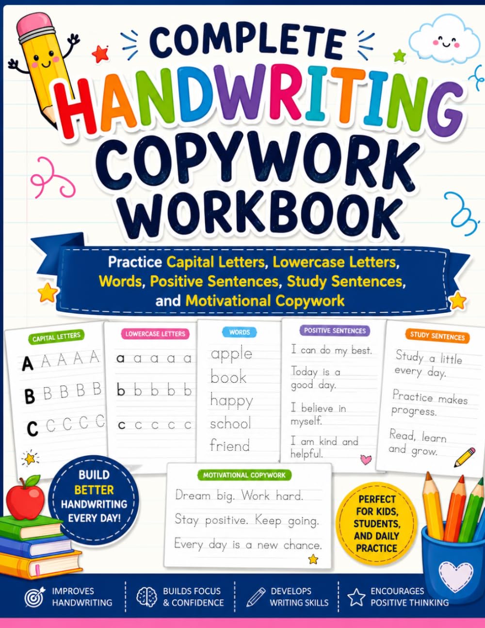Complete Handwriting Copywork Workbook: Practice Capital Letters, Lowercase Letters, Words, Positive Sentences, Study Sentences, and Motivational Copywork