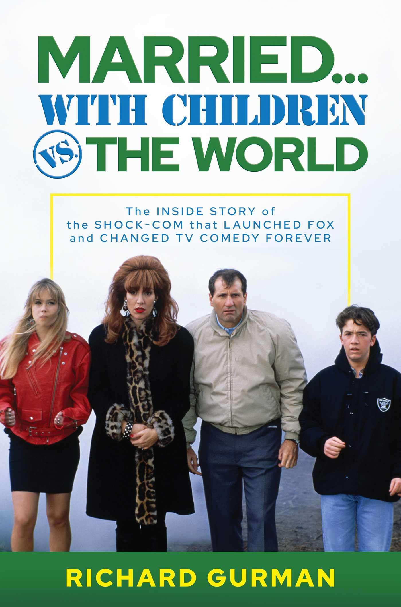 Married... with Children vs. the World: The Inside Story of the Shock-Com That Launched Fox and Changed TV Comedy Forever