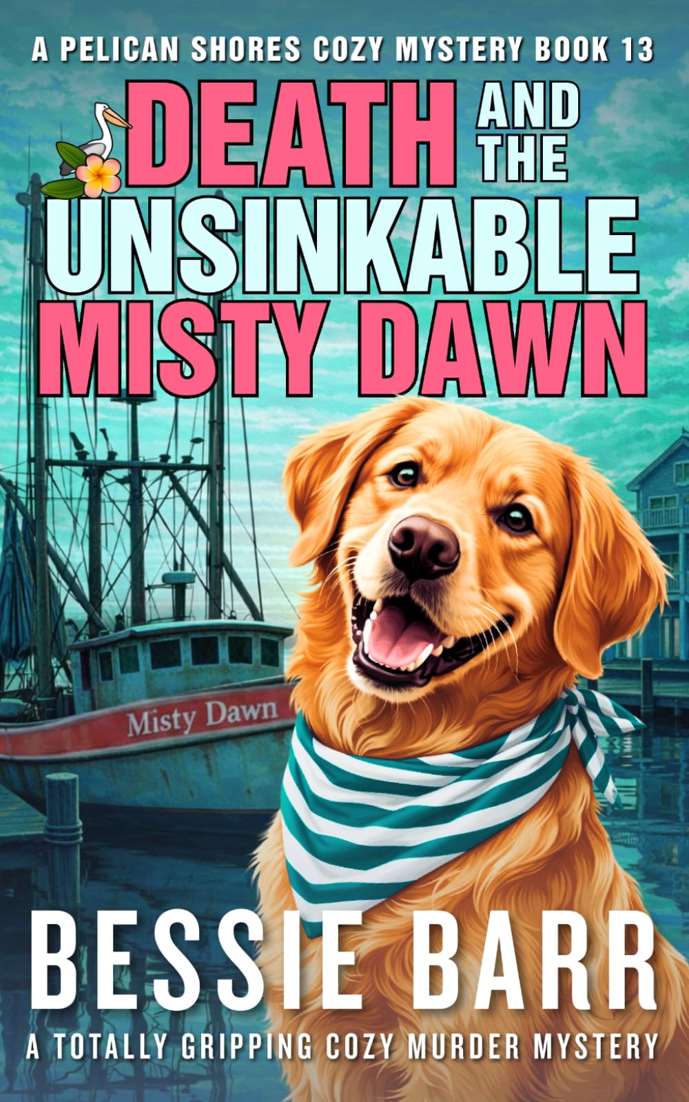 Death and the Unsinkable Misty Dawn: A totally gripping Island Cozy Murder Mystery (A Pelican Shores Cozy Mystery)