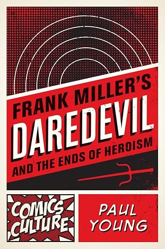 Frank Miller's Daredevil and the Ends of Heroism (Comics Culture)