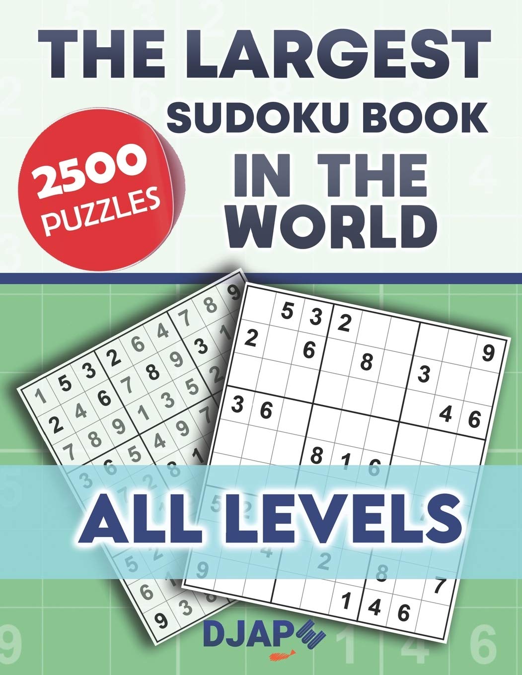 The Largest Sudoku Book in The World: 2500 puzzles of all levels: Volume 1 (High-Volume Spatial Logic: The Master Sudoku Grid Compendiums)