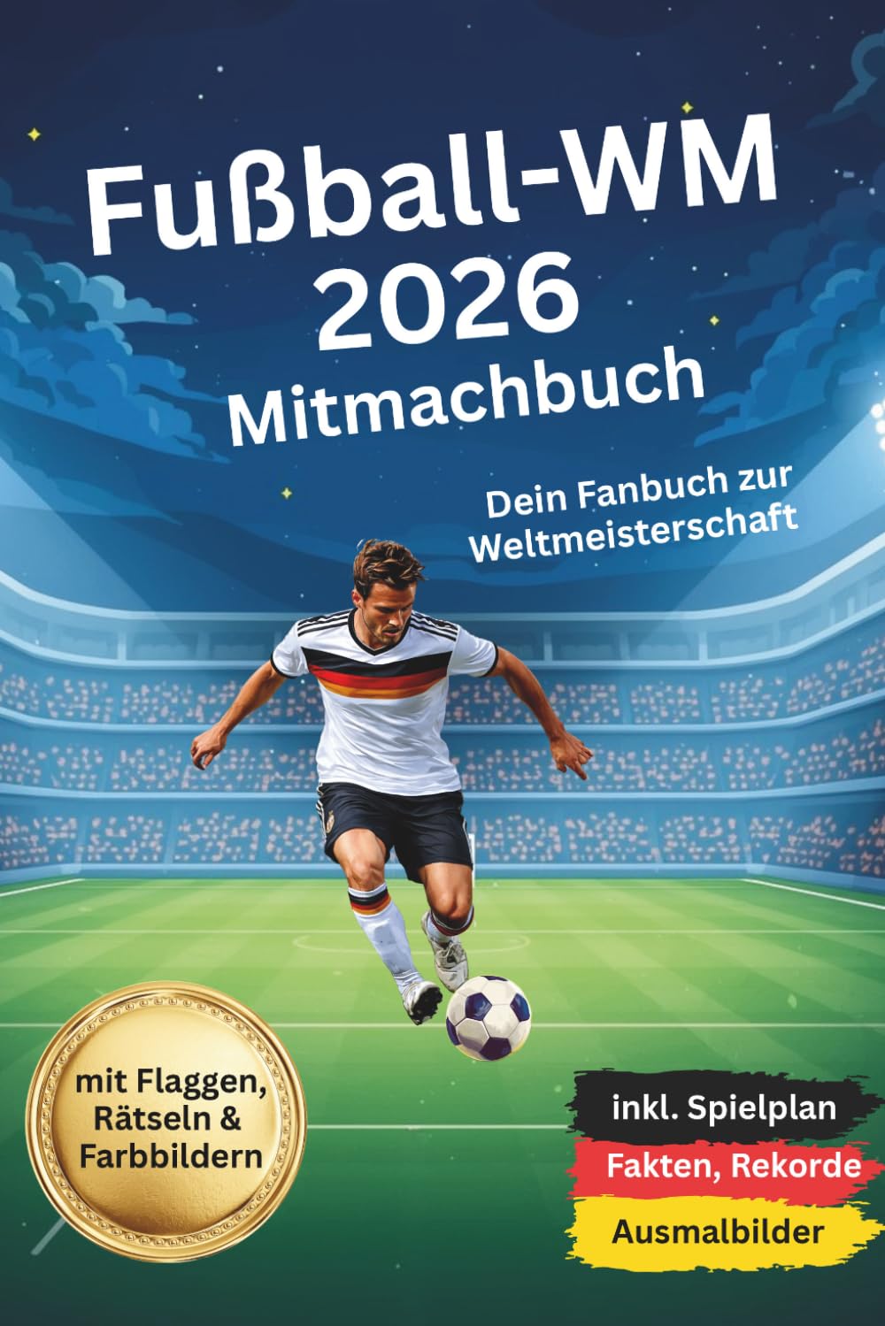 Fußball-WM 2026 Mitmachbuch: Dein Fanbuch zur Fussball-Weltmeisterschaft 2026, inkl. Spielplan, Fakten, Rekorde & Ausmalbilder, mit Flaggen, Rätseln & Farbbildern