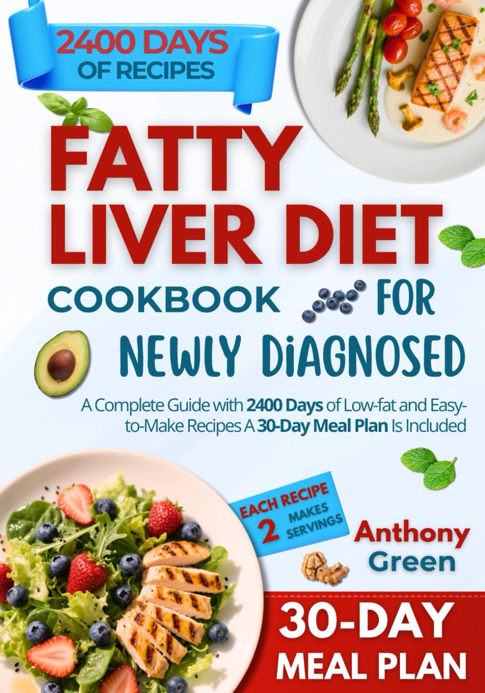 Fatty Liver Diet Cookbook for the Newly Diagnosed: A Complete Guide with 2400 Days of Low-fat and Easy-to-Make Recipes A 30-Day Meal Plan Is Included