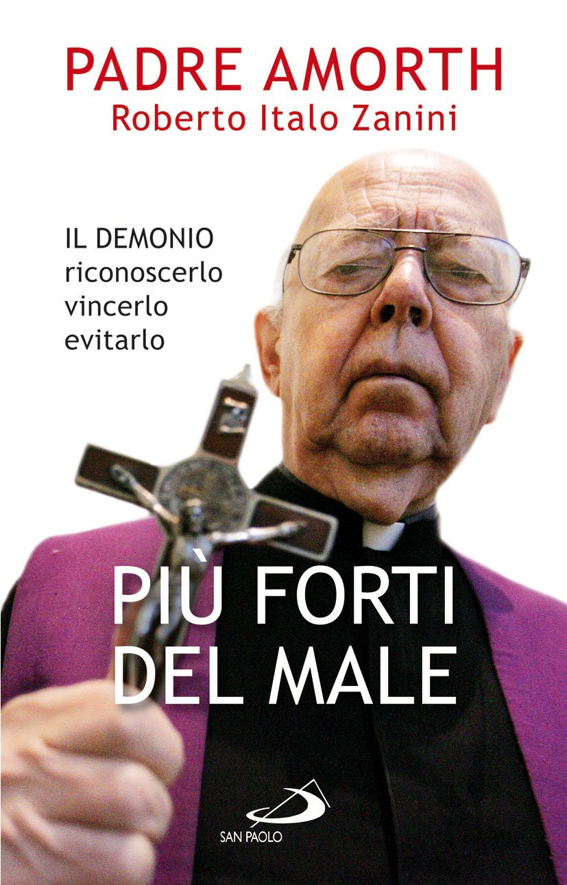 Più forti del male. Il demonio riconoscerlo vincerlo evitarlo Amorth, Gabriele, Zanini Più forti del male. Il demonio riconoscerlo vincerlo evitarlo Amorth, Gabriele, Zanini