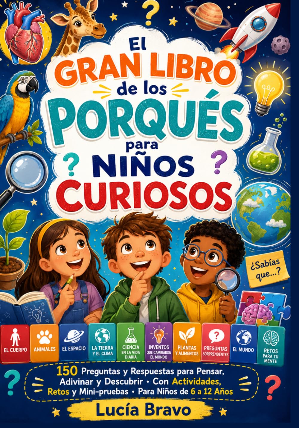 El gran libro de los porqués para niños curiosos: 150 preguntas y respuestas para pensar, adivinar y descubrir · Con actividades, retos y mini-pruebas · Para niños de 6 a 12 años