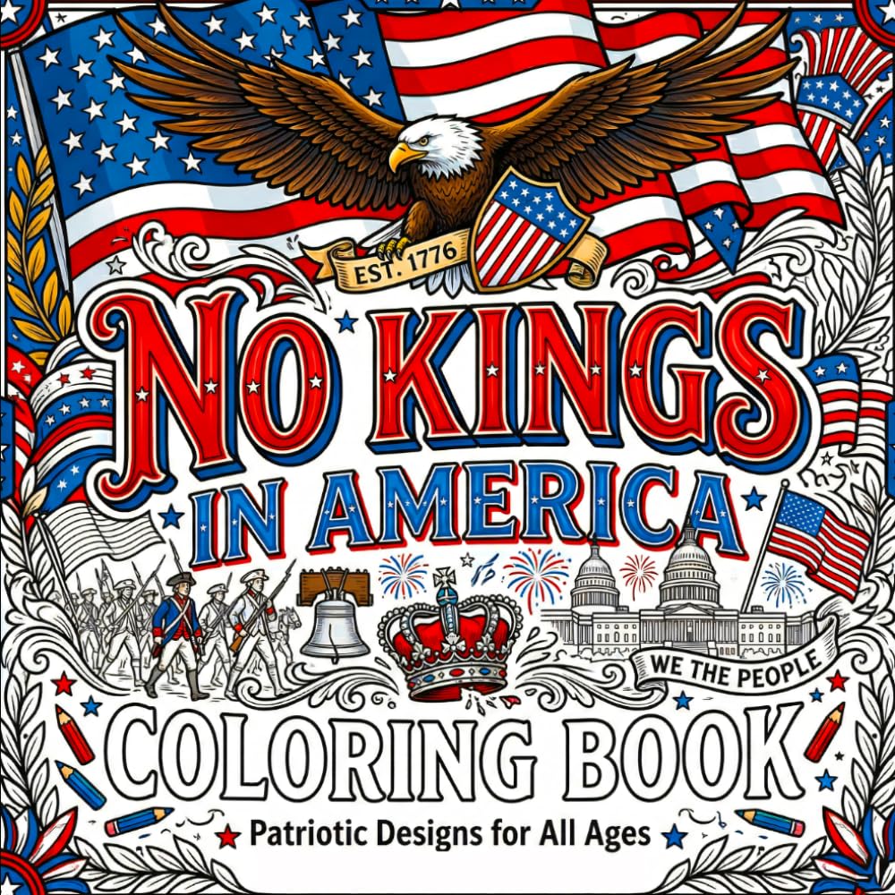 No Kings in America Coloring Book: Bold & Easy Patriotic Coloring Book for Adults Featuring Freedom, Liberty & Meme-Inspired Designs