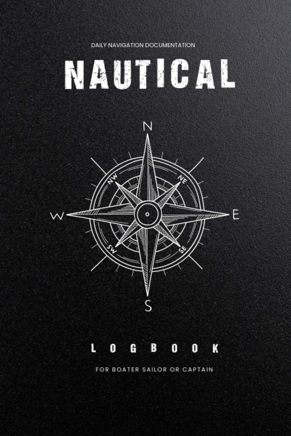 Nautical Logbook: For Boater Sailor And Captain To Track Trips, Weather and Maintenance of Your Boats Or Yachts And Many More! (Boating Logbook)