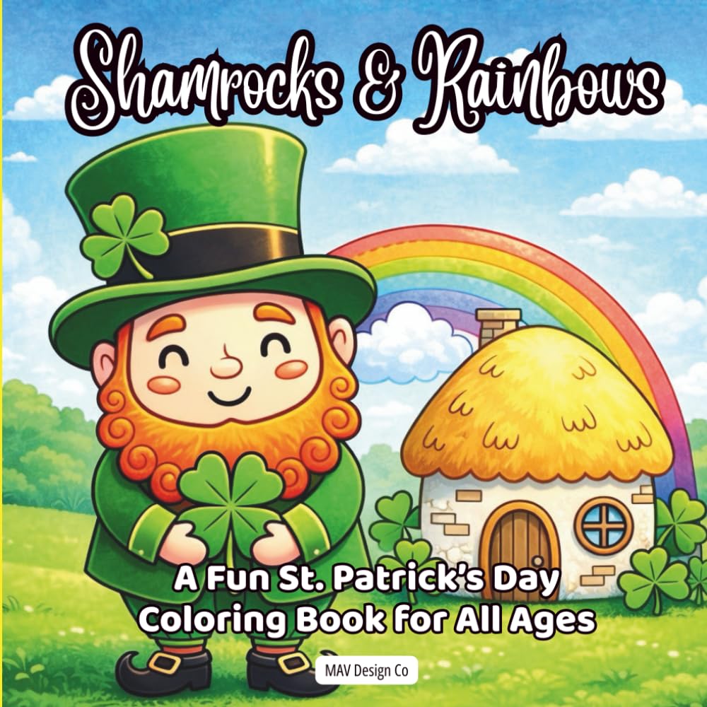 Shamrocks & Rainbow A Fun St. Patrick’s Day Coloring Book for All Ages: A Magical Coloring Adventure with Shamrocks, Rainbows, and Lucky Treasures