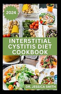 INTERSTITIAL CYSTITIS DIET COOKBOOK: Complete Dietary Guide to Relief Pelvic, Bladder pain and Prevent Symptoms of this Disease with Diet