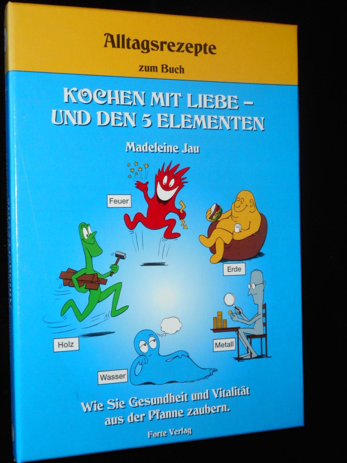 Alltagsrezepte zum Buch. Kochen mit Liebe- und den 5 Elementen. Wie Sie Gesundheit und Vitalität aus der Pfanne zaubern