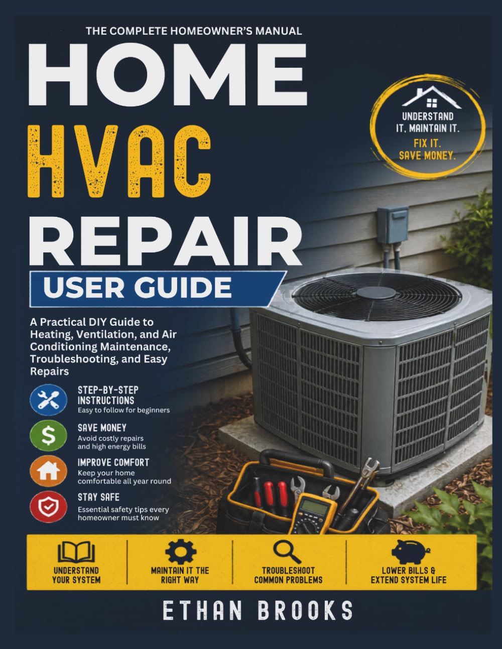 Home HVAC Repair User Guide: A Practical DIY Guide to Heating, Ventilation, and Air Conditioning Maintenance, Troubleshooting, and Easy Repairs
