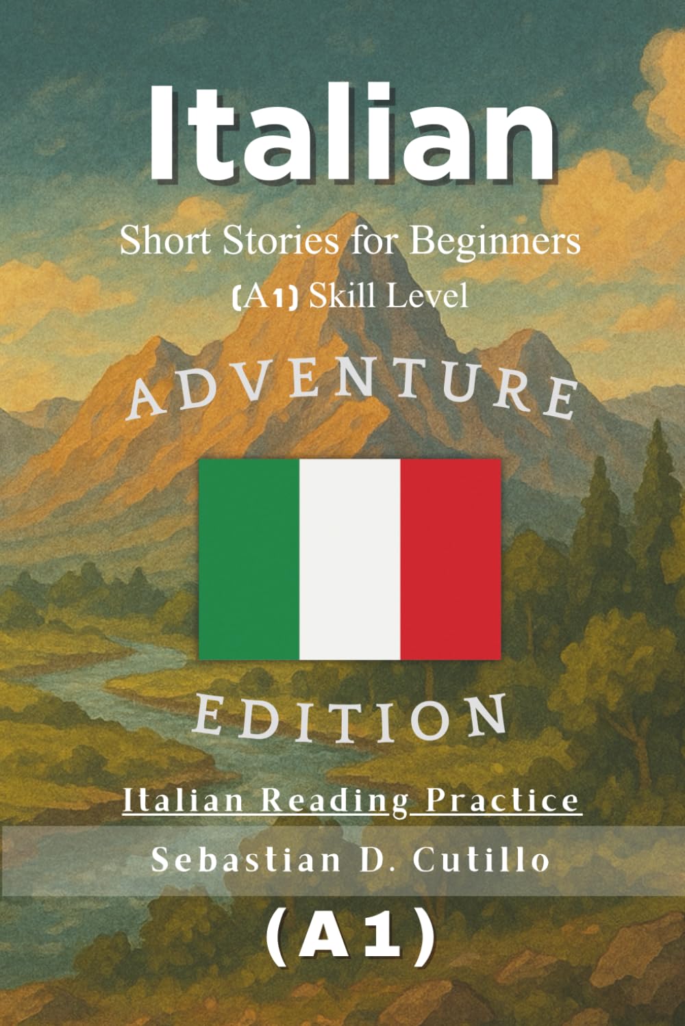 Italian Short Stories for Beginners (A1) Skill Level - Adventure Edition - Italian Reading Practice (Italian Short Stories (CEFR Leveled Language Learning))