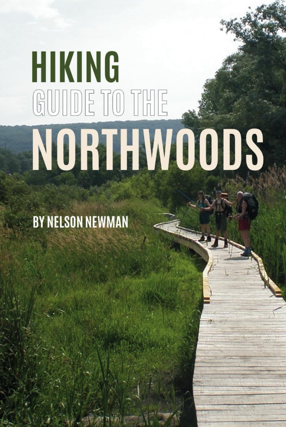 Hiking Guide To The Northwoods: Explore Nature Like Never Before (Top Hiking Destinations and Trails)