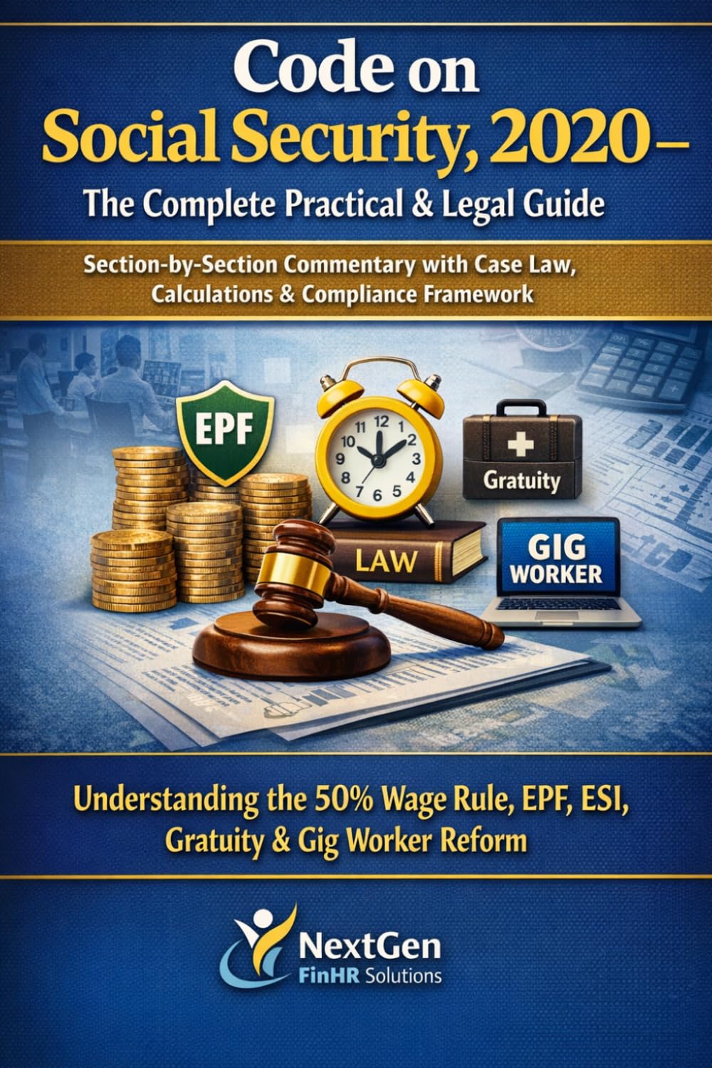 Code on Social Security, 2020 – The Complete Practical & Legal Guide: Section-by-Section Commentary with Case Law, Calculations & Compliance Framework: 2 (New Labour Codes 2025)