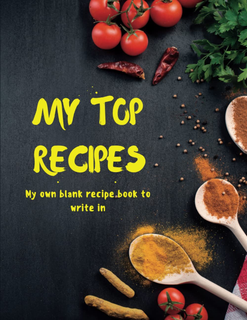 My Top Recipes: Family recipe journal, cookbook, my own blank recipe book to write in | blank recipe book for women who love to cook| blank recipe ... (The Ultimate Continental Recipe Collection)