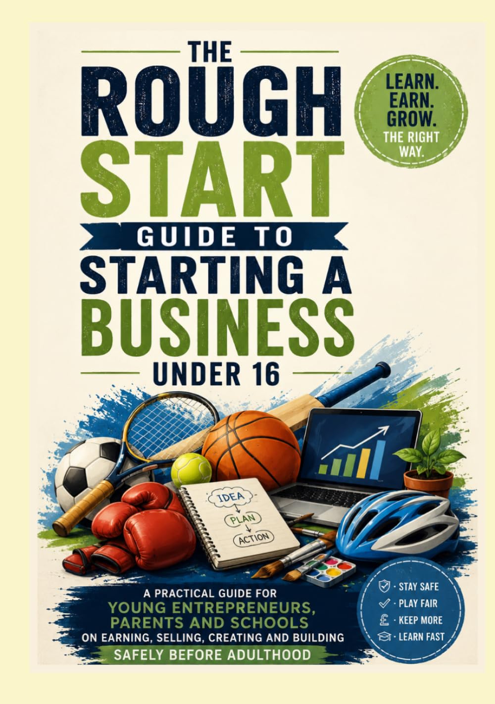 A Rough Start Guide to Starting a Business Under 16 (A Rough Start Guide : Side Hustle To International Business)