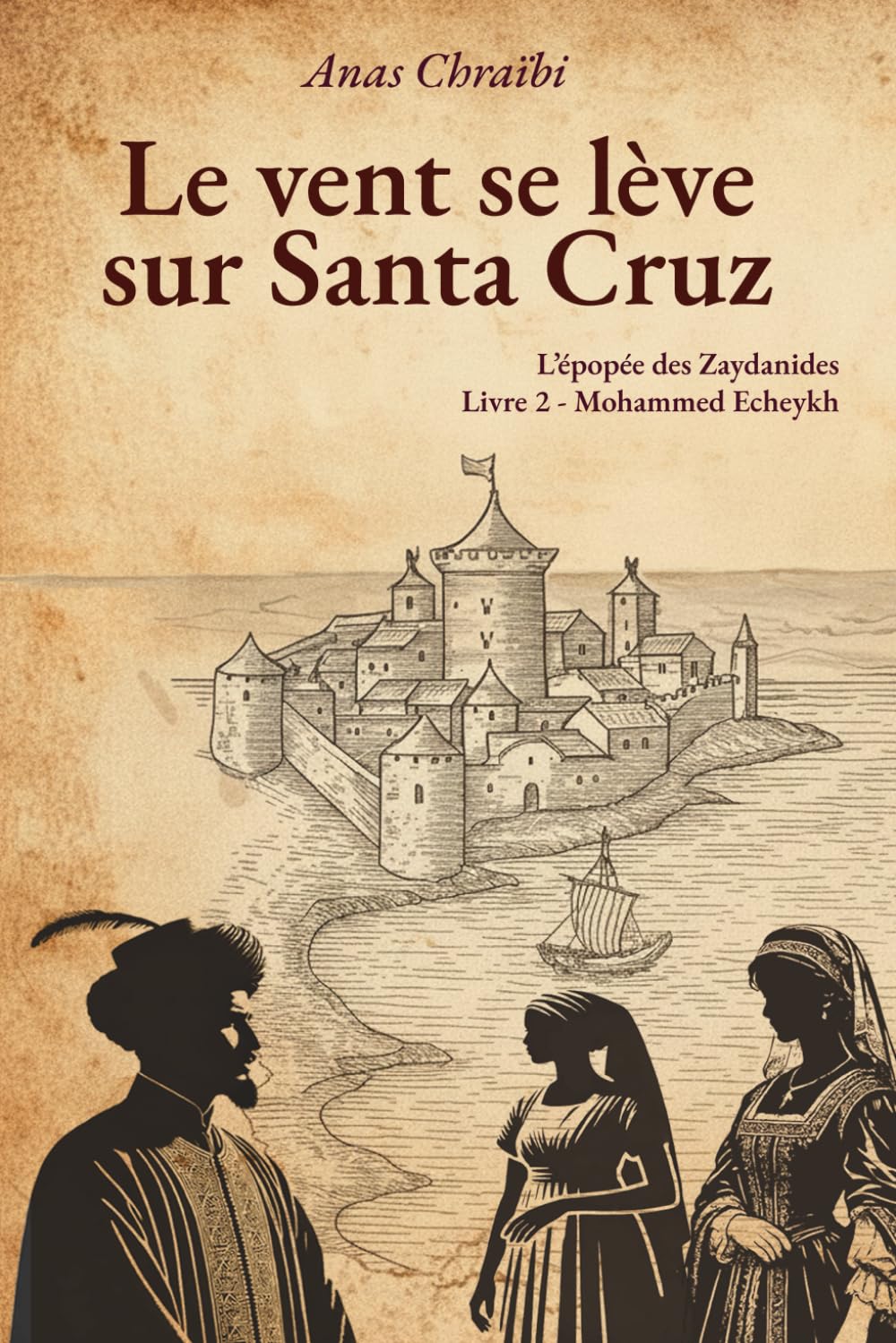 Le vent se lève sur Santa Cruz: La saga des Zaydanides (Saadiens): 2 (La Saga Zaydanides - Les Saadiens de l'Histoire)