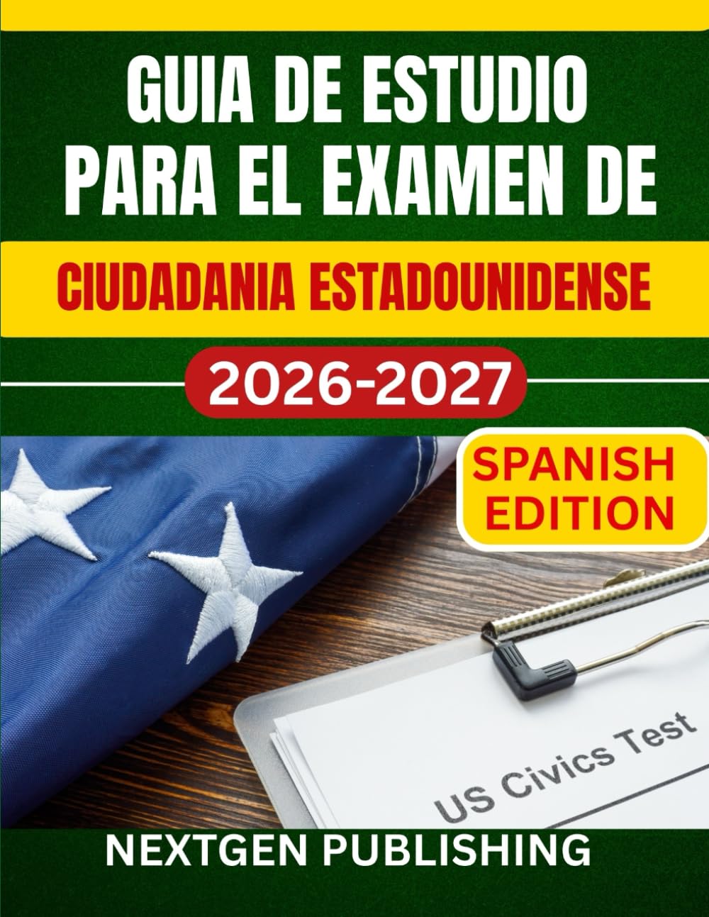 GUIA DE ESTUDIO PARA EL EXAMEN DE CIUDADANIA ESTADOUNIDENSE: El recurso esencial para la preparacion de los exámenes de EE. UU.