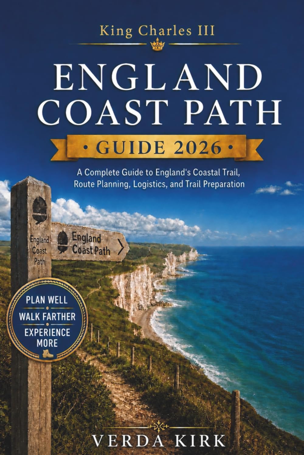 KING CHARLES III ENGLAND COAST PATH GUIDE 2026: A Complete Guide to England's Coastal Trail, Route Planning, Logistics, and Trail Preparation