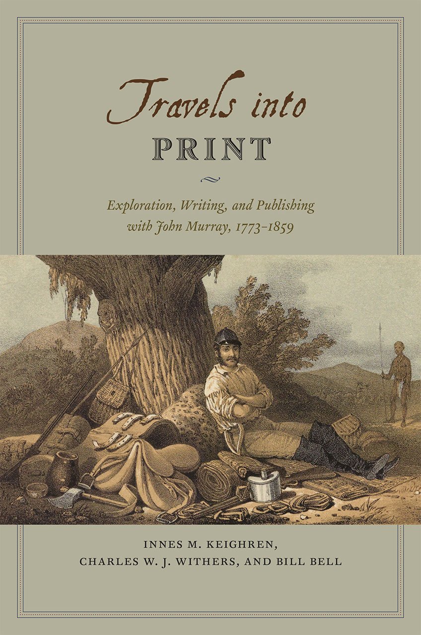 Travels Into Print: Exploration, Writing, and Publishing with John Murray, 1773-1859