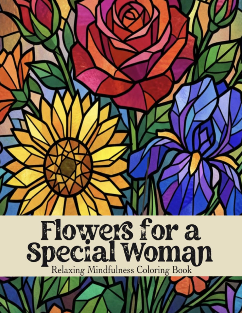 Flowers for a Special Woman Coloring Book: Relaxing Floral Designs for Stress Relief, Mindfulness & Creative Joy
