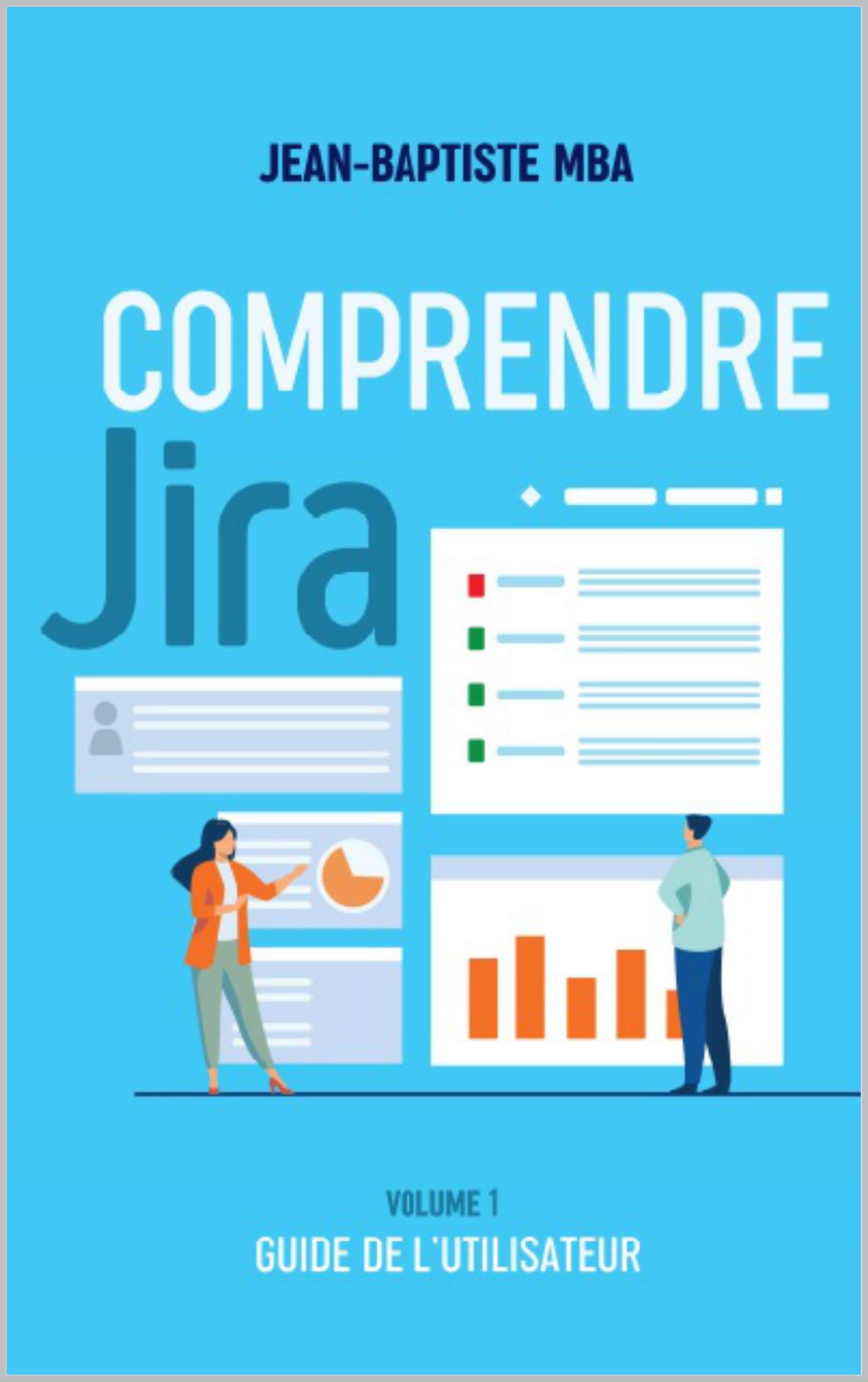 Comprendre Jira: Volume 1 - Guide de l'utilisateur (French Edition)