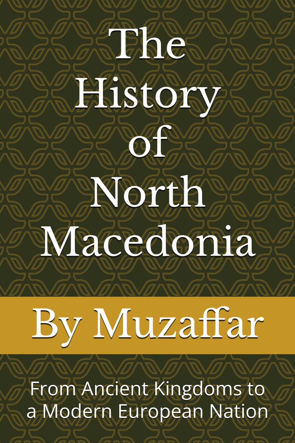 The History of North Macedonia: From Ancient Kingdoms to a Modern European Nation (history books)