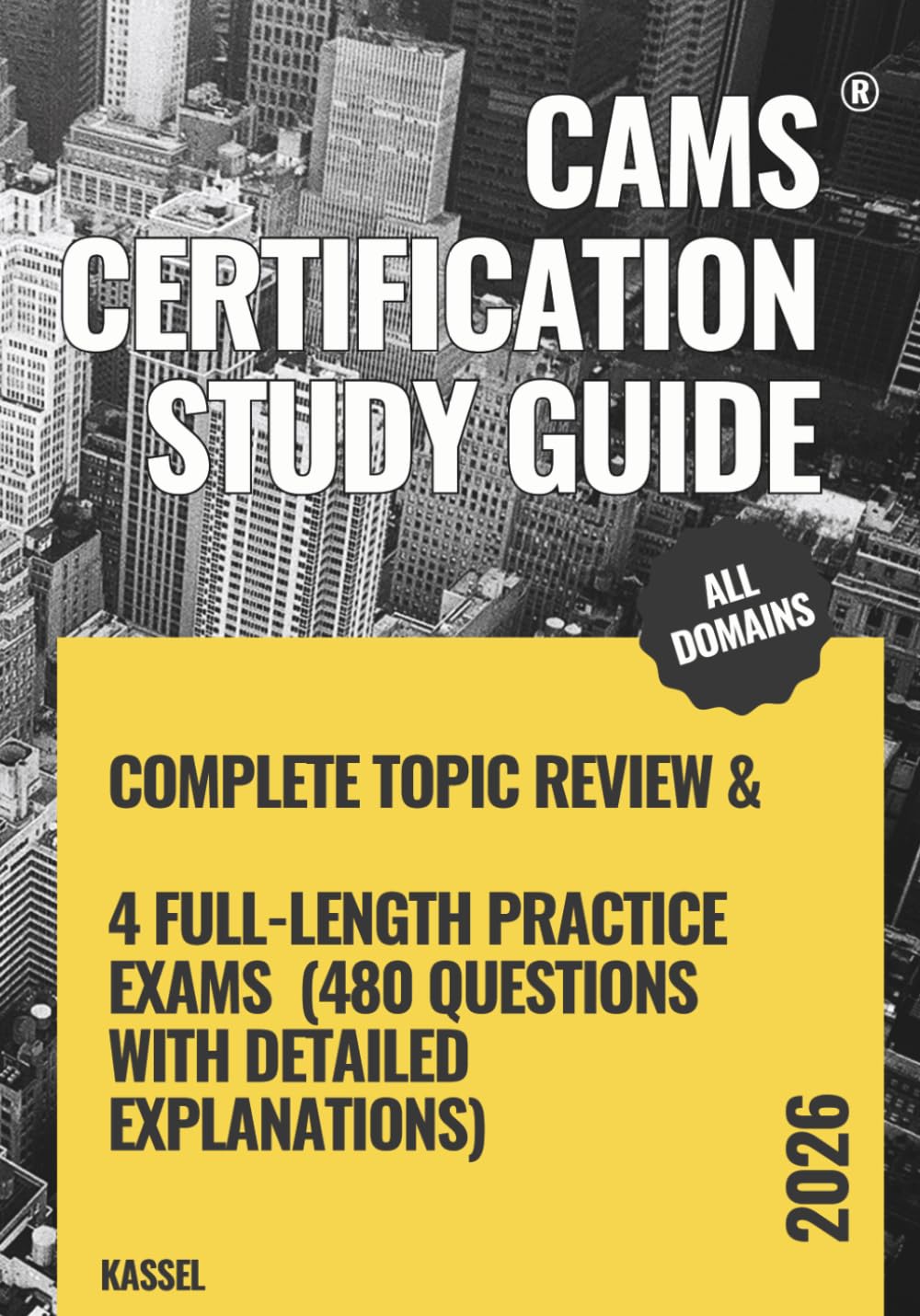 CAMS CERTIFICATION STUDY GUIDE: Complete Topic Review + 4 Full-Length Practice Exams (480 Questions with Detailed Explanations)