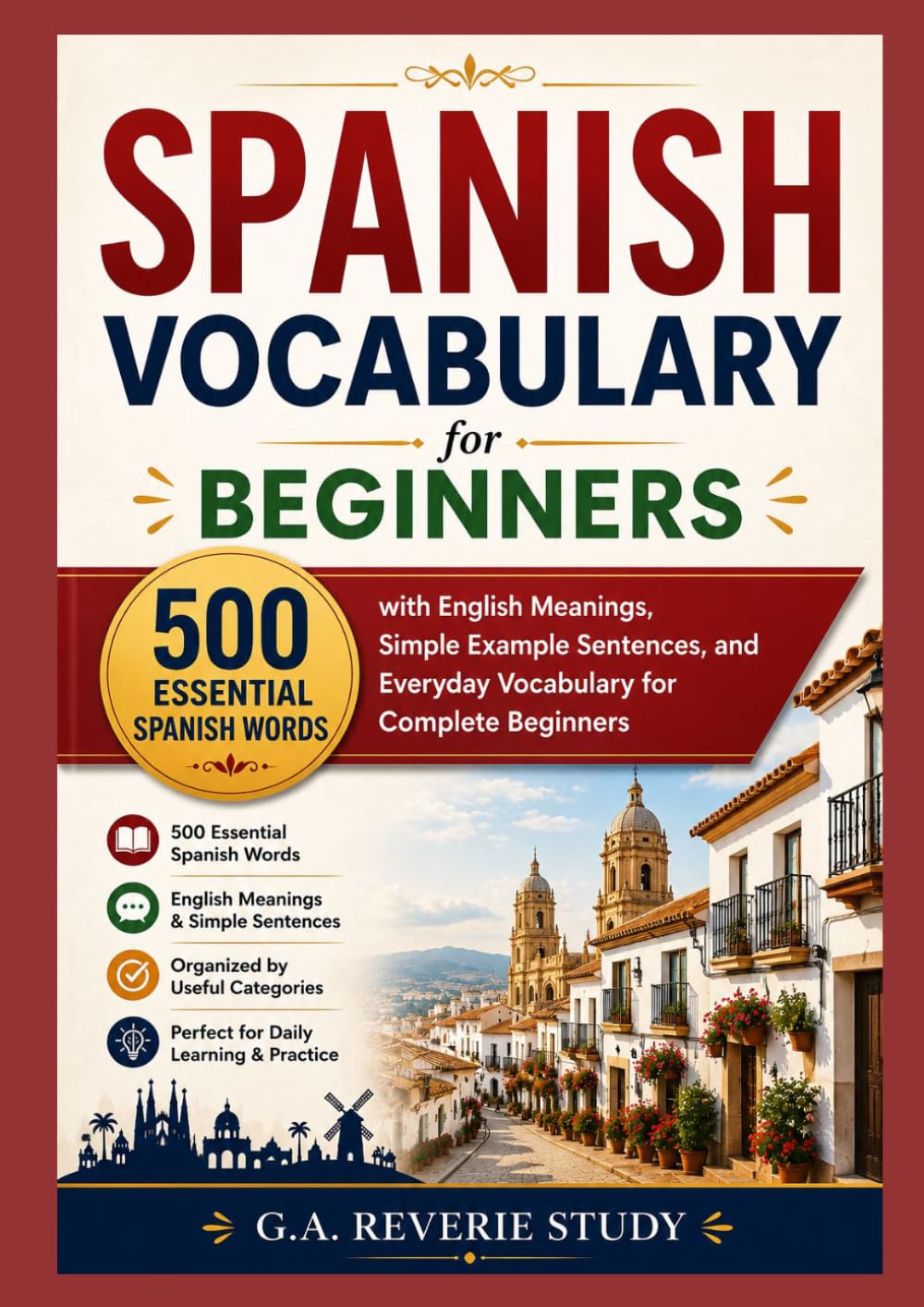 Spanish Vocabulary for Beginners: 500 Essential Spanish Words with English Meanings, Simple Example Sentences, and Everyday Vocabulary for Complete Beginners