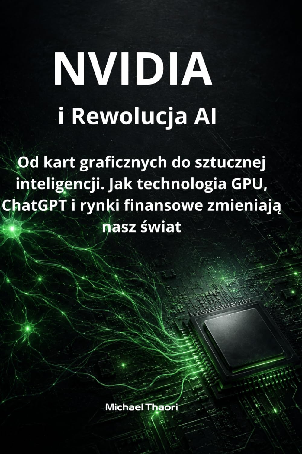 NVIDIA i Rewolucja AI: Od kart graficznych do sztucznej inteligencji. Jak technologia GPU, ChatGPT i rynki finansowe zmieniają nasz świat