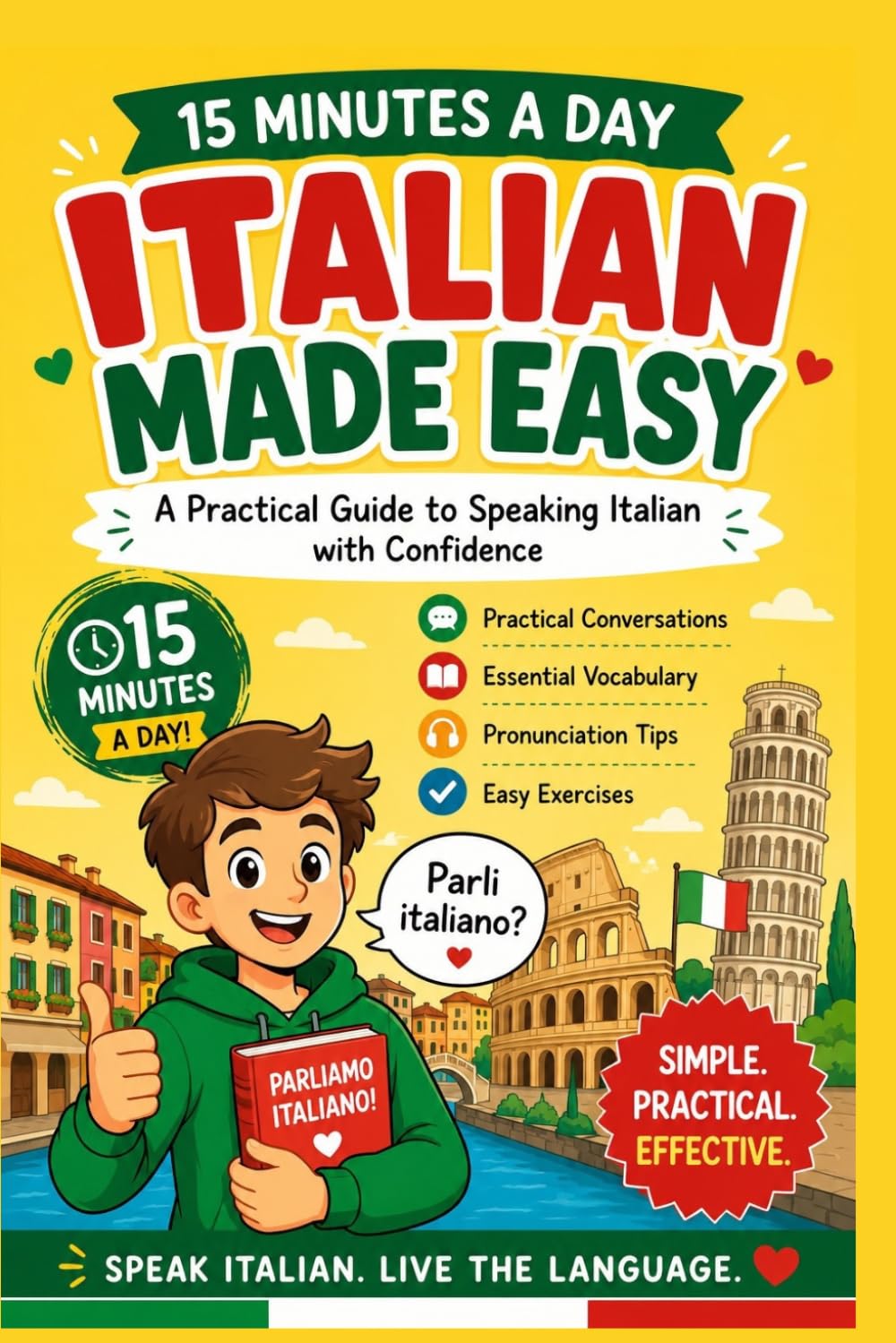 Learn Italian in 15 Minutes a Day: A Practical Beginner’s Guide to Speaking Italian with Confidence