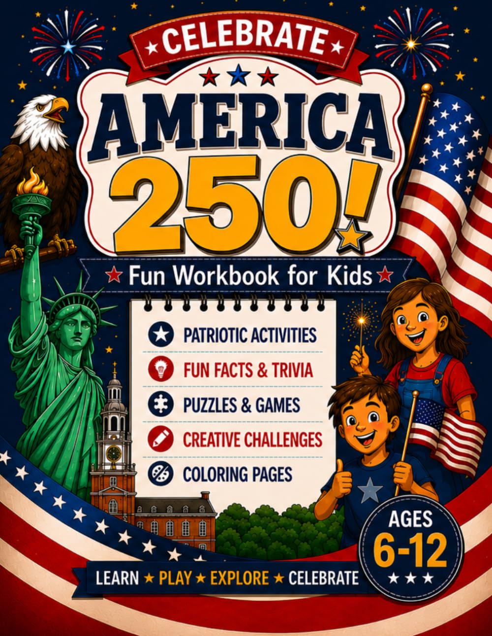 Celebrate America 250!: A Fun Patriotic Adventure Through American History with Puzzles, Trivia and Coloring Activities for Kids Ages 6–12
