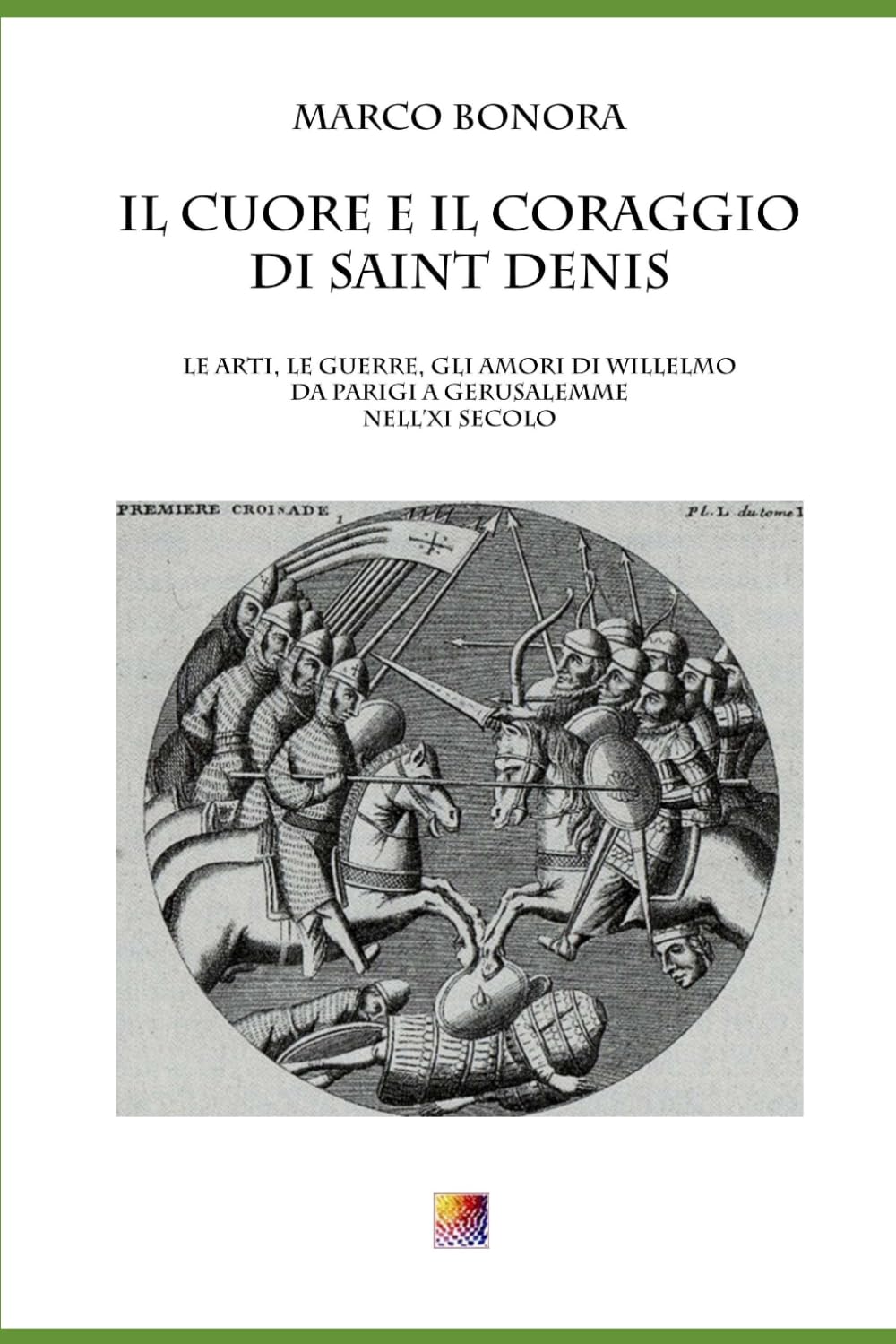 IL CUORE E IL CORAGGIO DI SAINT DENIS: Le Arti, le Guerre, gli Amori di Willelmo, da Parigi a Gerusalemme nell’XI secolo