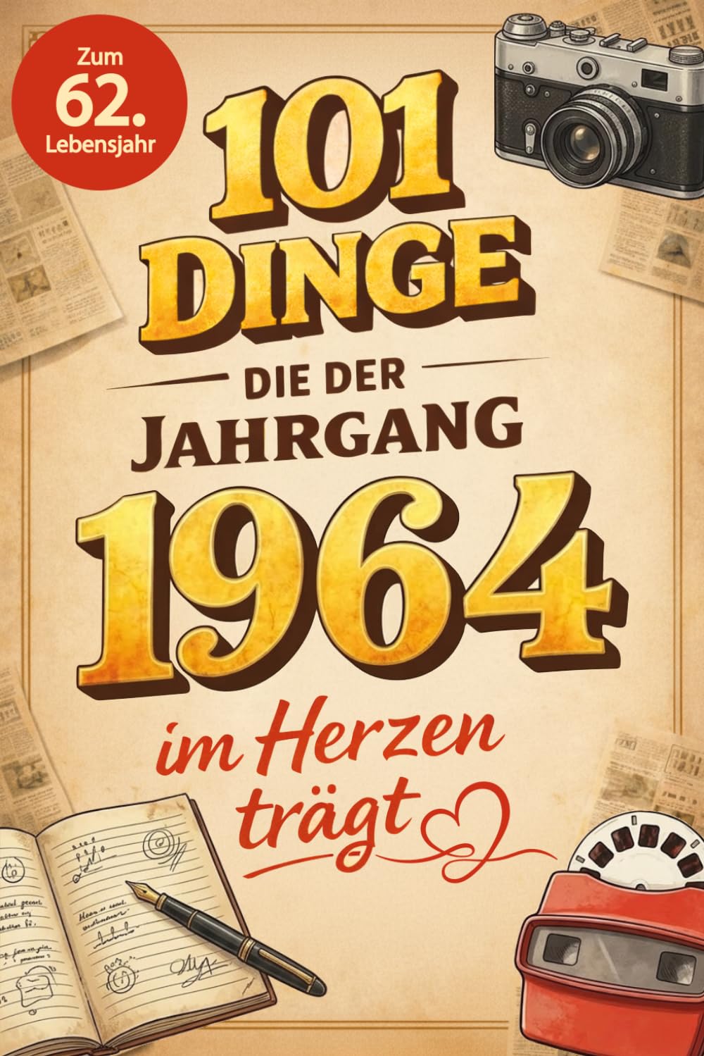 101 Dinge, die der Jahrgang 1964 im Herzen trägt: Eine nostalgische Zeitreise durch Kindheit und Jugend - Die unvergesslichen Erinnerungen, Fakten und Momente von damals