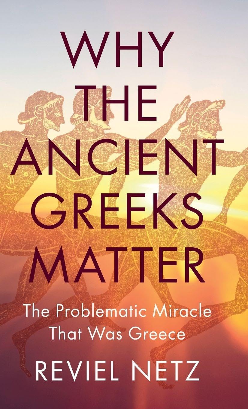 Why the Ancient Greeks Matter: The Problematic Miracle that was Greece