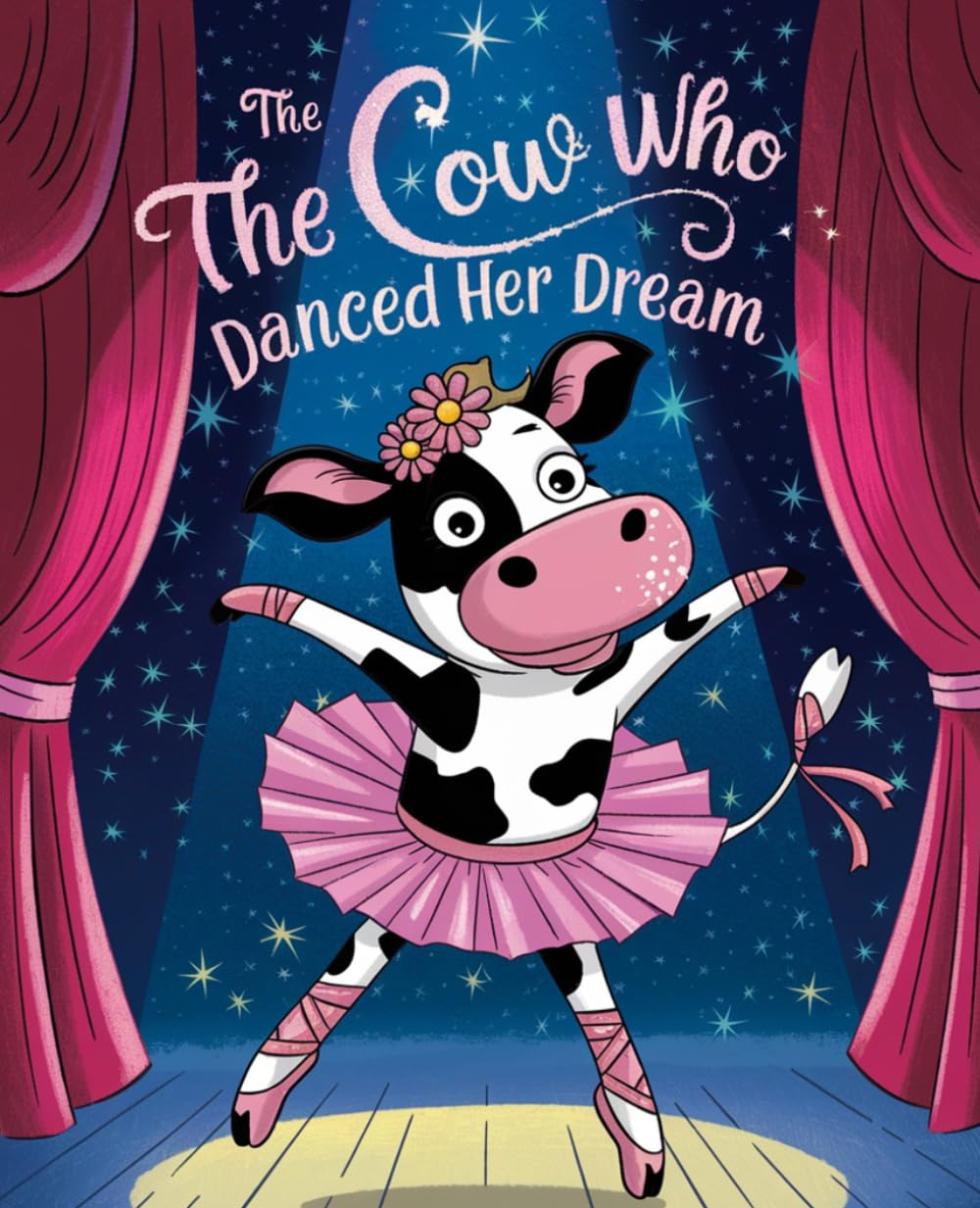 The Cow Who Danced Her Dream: A heartwarming farm animal story about ballet, believing in yourself, and following your dreams — for kids ages 2–8