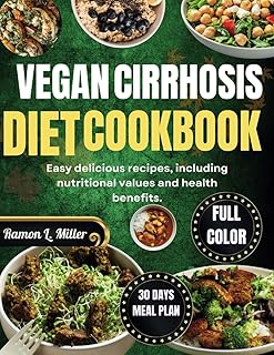 VEGAN CIRRHOSIS DIET COOKBOOK: Easy delicious recipes, including nutritional values and health benefits.