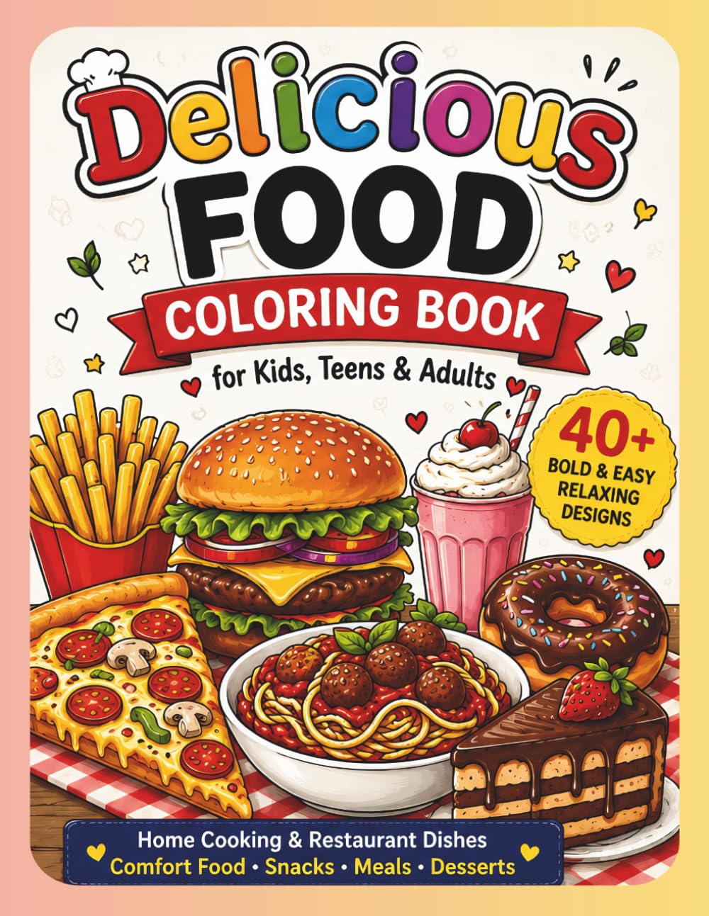 Delicious Food Coloring Book for Kids, Teens & Adults: Home Cooking & Restaurant Dishes | Bold & Easy Relaxing Designs | Comfort Food Snacks, Meals & Desserts