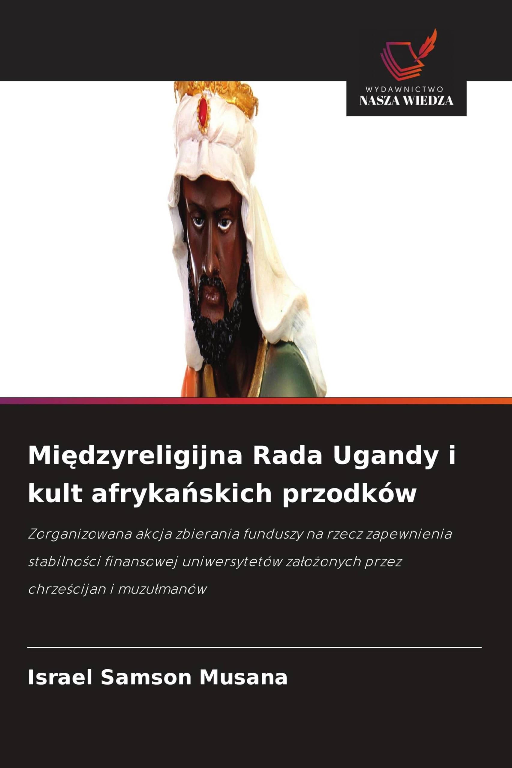 Mi¿dzyreligijna Rada Ugandy i kult afryka¿skich przodków: Zorganizowana akcja zbierania funduszy na rzecz zapewnienia stabilno¿ci finansowej uniwersytetów za¿o¿onych przez chrze¿cijan i muzu¿manów