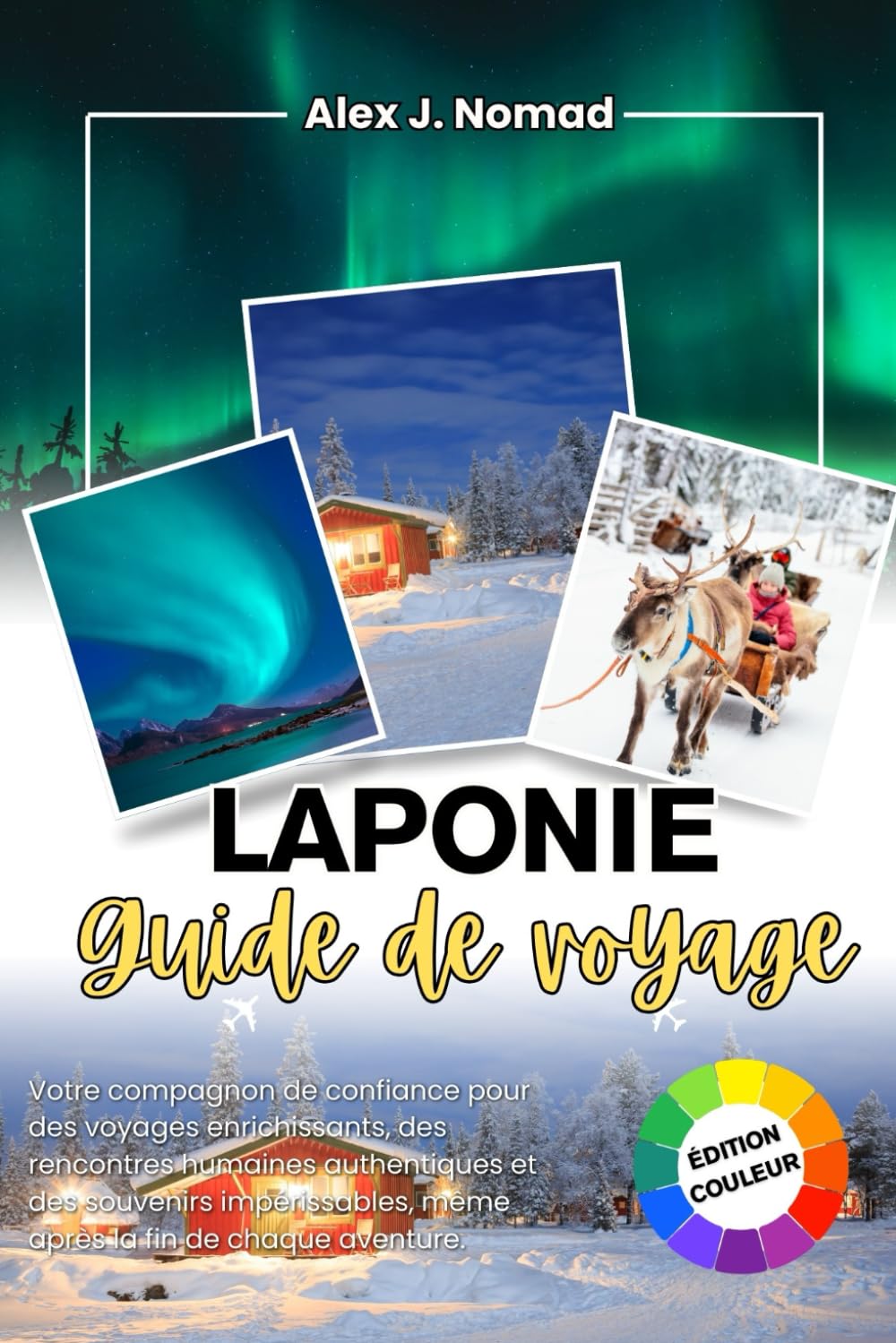 LAPONIE GUIDE DE VOYAGE 2026: Votre compagnon fidèle pour des voyages significatifs, des liens humains authentiques et des souvenirs qui restent avec vous bien après la fin de chaque aventure