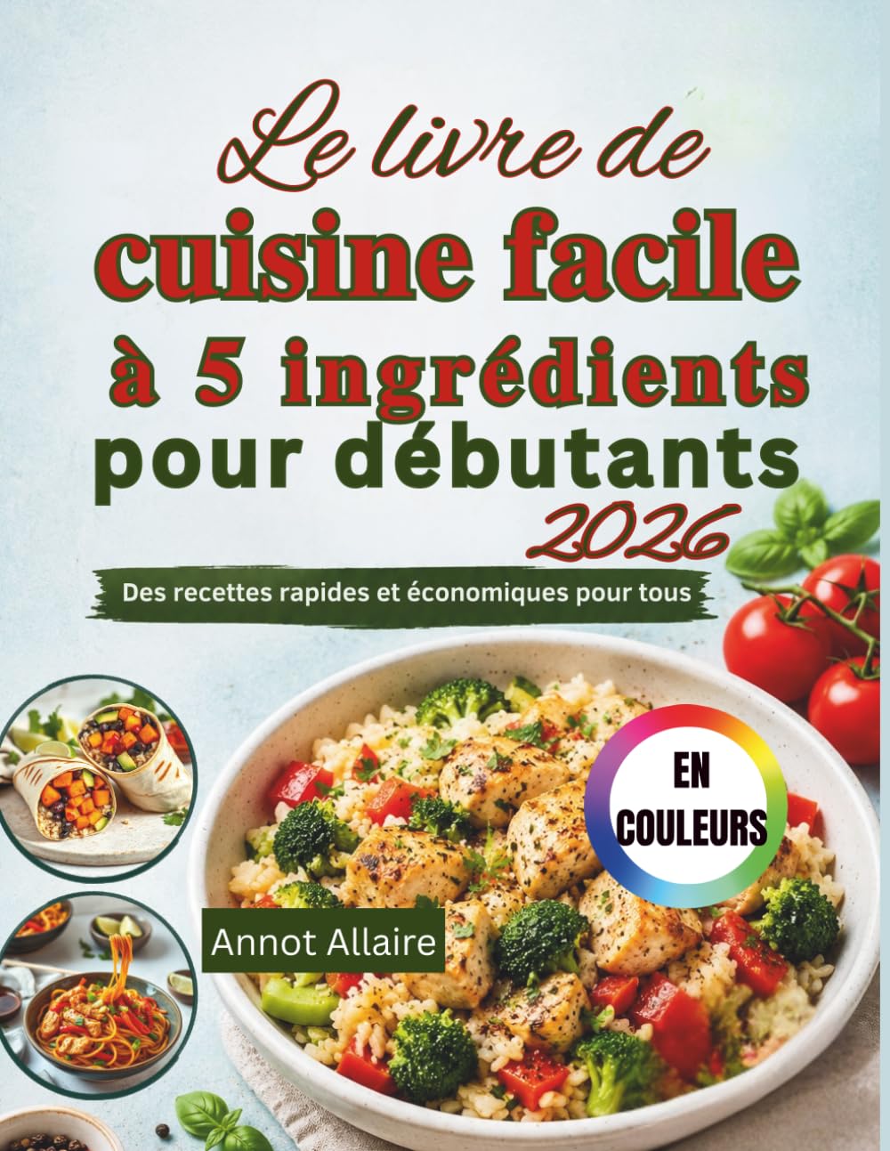 Le livre de cuisine facile à 5 ingrédients pour débutants 2026: Des recettes rapides et économiques pour tous