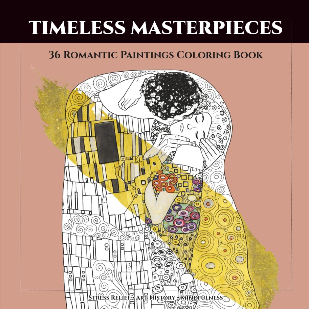 Timeless Masterpieces: 36 Romantic Paintings Coloring Book for Adults: Art History Stress Relief & Relaxation | Famous Art from Gothic to Modernism (Giotto, Hayez, Klimt, Frida Kahlo, and More)
