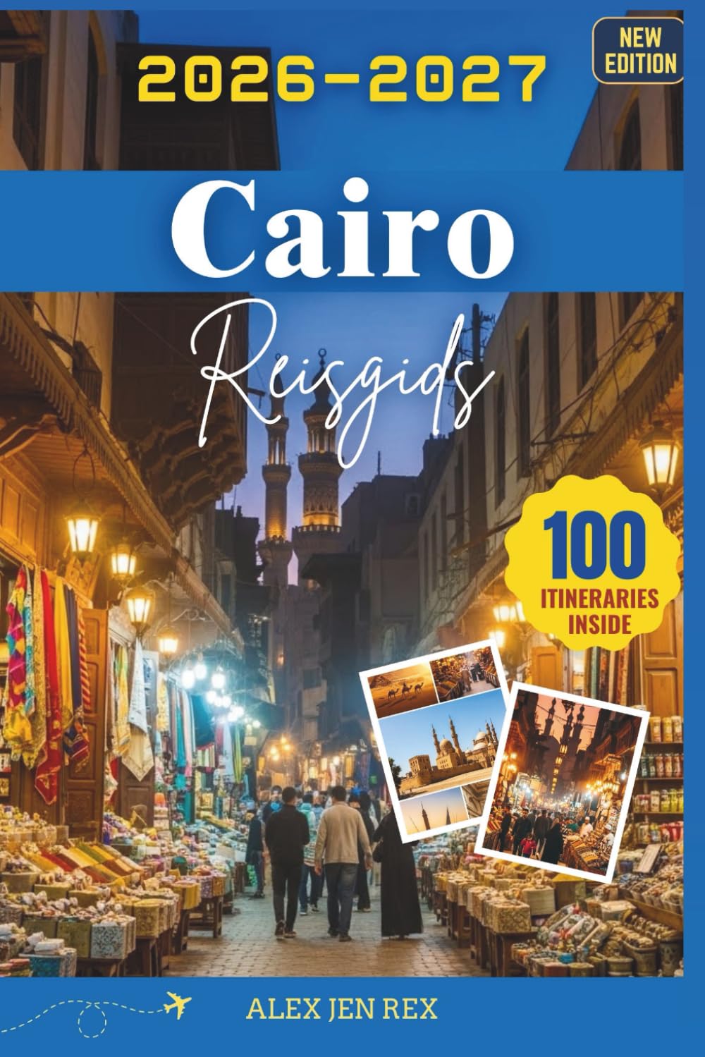 Reisgids Cairo 2026-2027: Een ideale gids voor het verkennen van monumenten, markten, musea leven aan rivier, terwijl je tegelijkertijd inzicht krijgt ... en onvergetelijke ervaringen in de stad