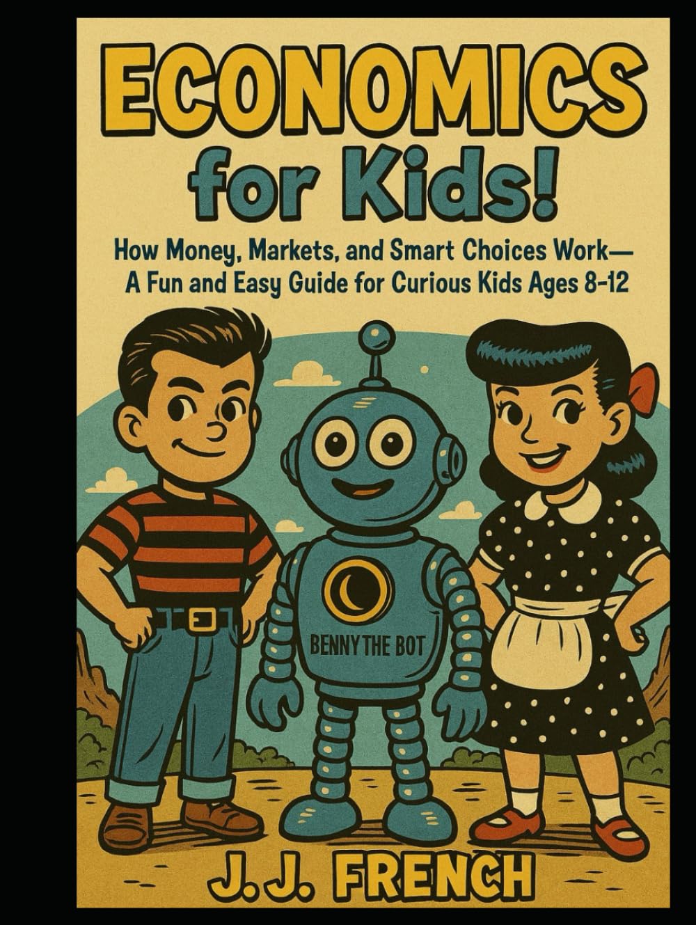 Economics for Kids!: How Money, Markets, and Smart Choices Work — A Fun and Easy Guide for Curious Kids Ages 8–12