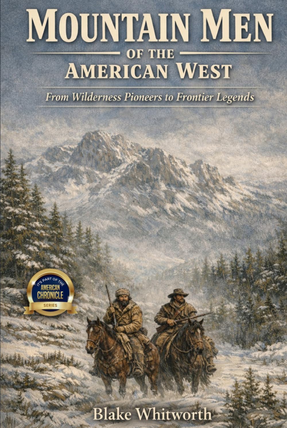 Mountain Men of the American West: From Wilderness Pioneers to Frontier Legends