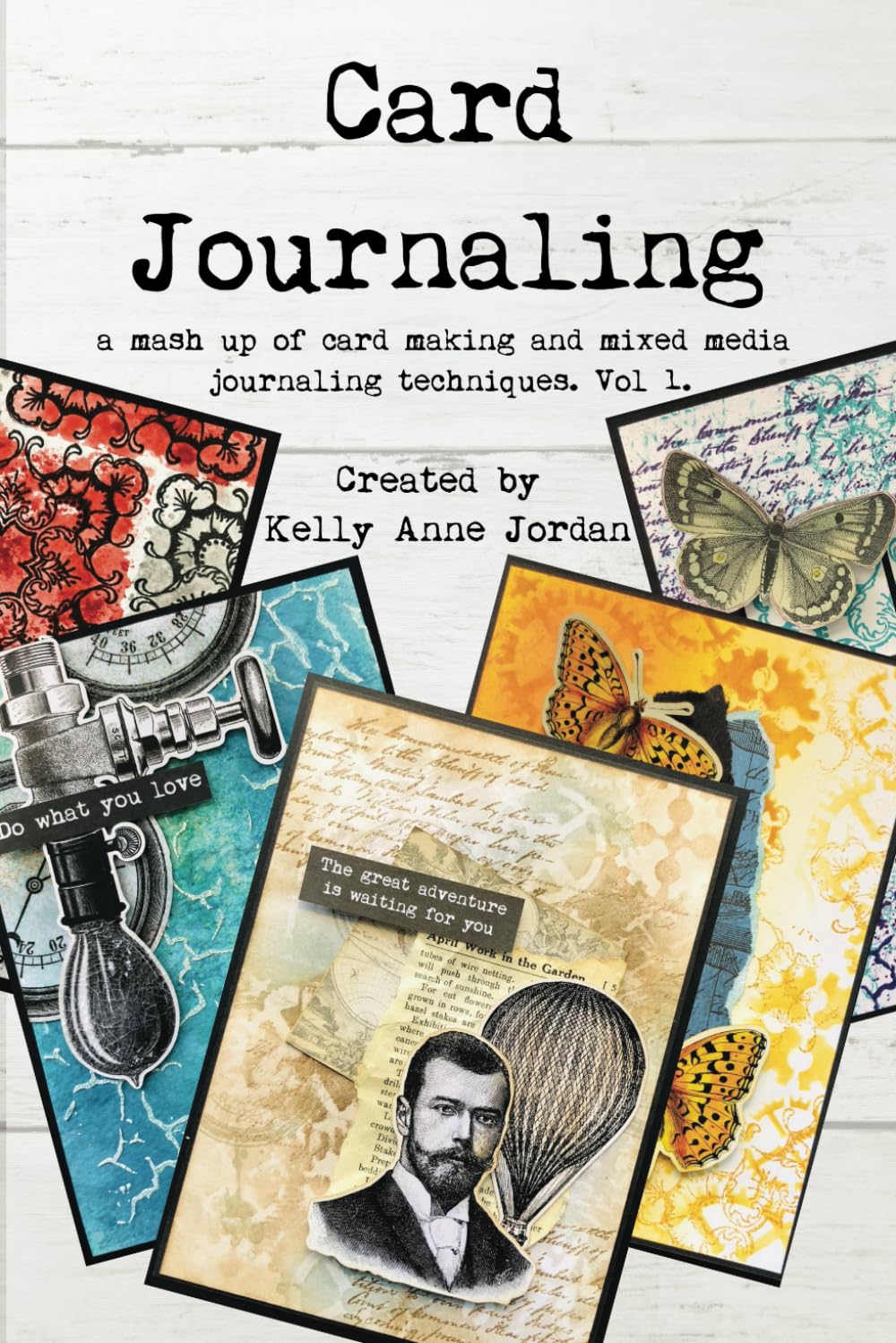 Card Journaling: A mash up of card making and mixed media journaling techniques Vol 1