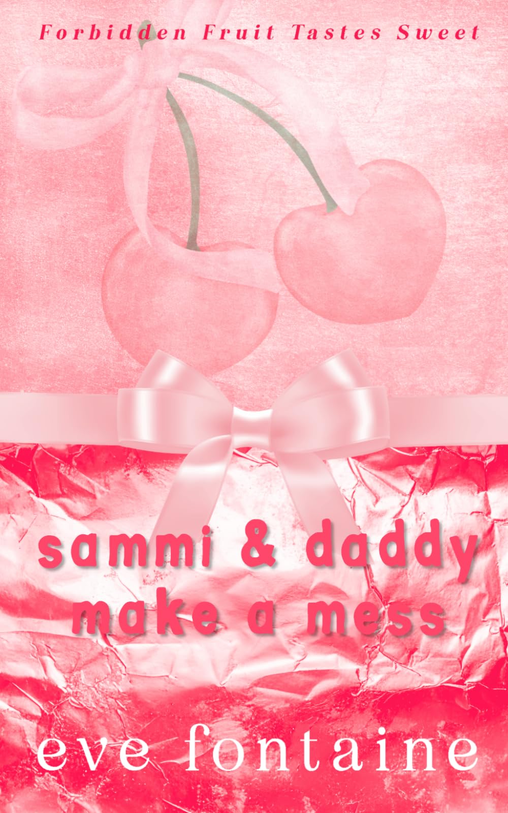 Sammi and Daddy Make a Mess: A Taboo Forbidden Step-Father Mafia Spicy Age Gap Romance (Forbidden Fruit Tastes Sweet)